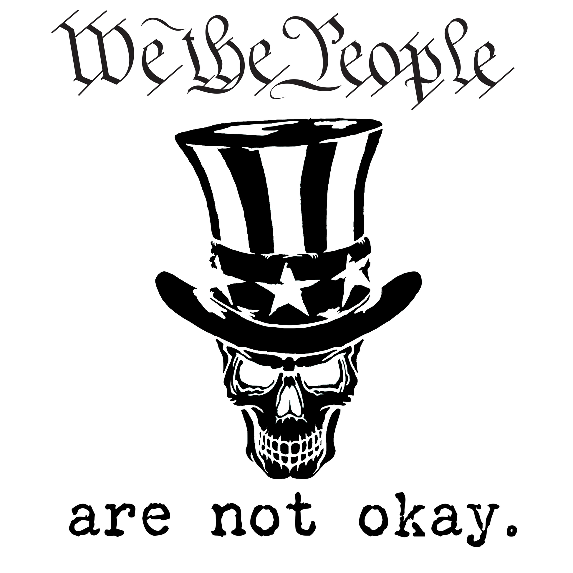 Black graphic print featuring a skull wearing a top hat with American flag stripes and stars, with the text 'We the People' above and 'are not okay.' below on a white background.